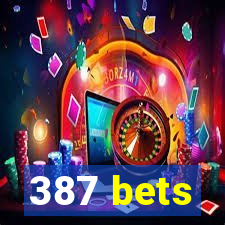 387 bets