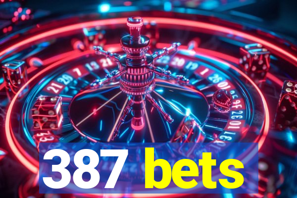 387 bets