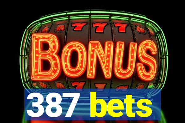 387 bets