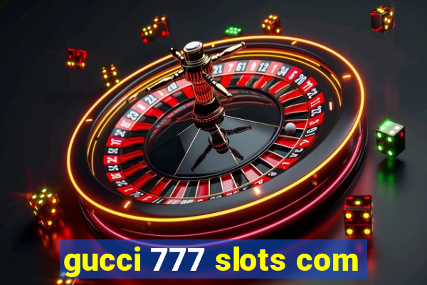 gucci 777 slots com