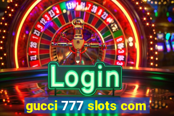 gucci 777 slots com