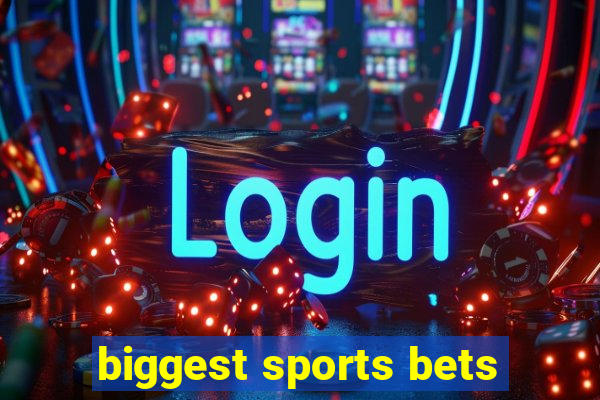 biggest sports bets