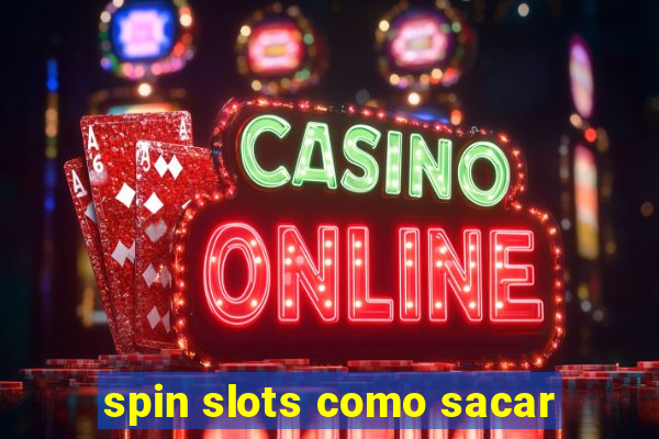 spin slots como sacar