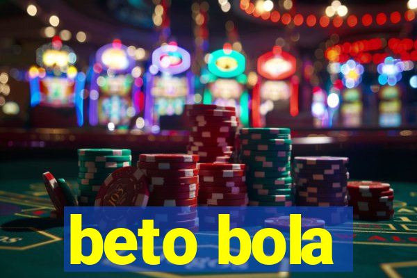 beto bola