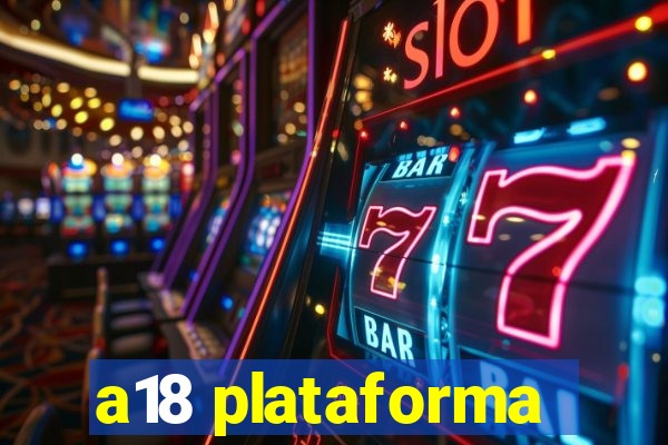 a18 plataforma