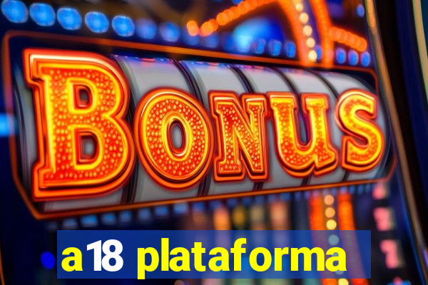 a18 plataforma