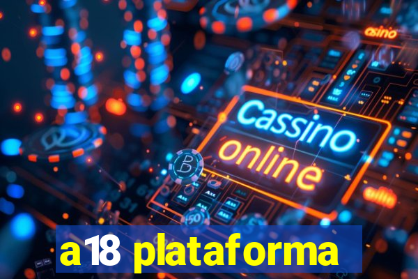 a18 plataforma