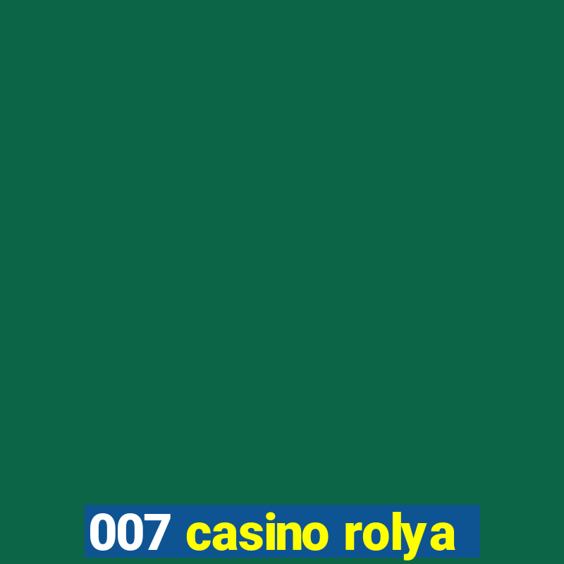 007 casino rolya