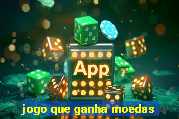 jogo que ganha moedas