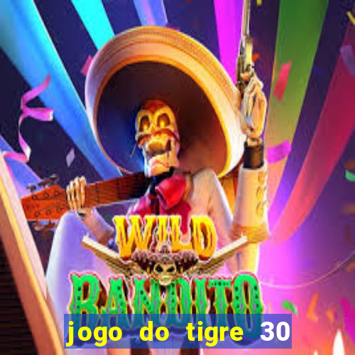 jogo do tigre 30 reais grátis