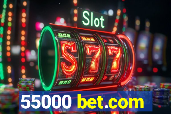 55000 bet.com