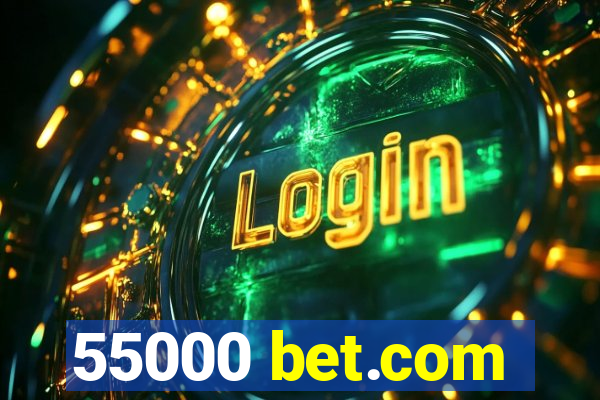 55000 bet.com