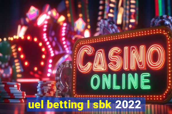 uel betting l sbk 2022