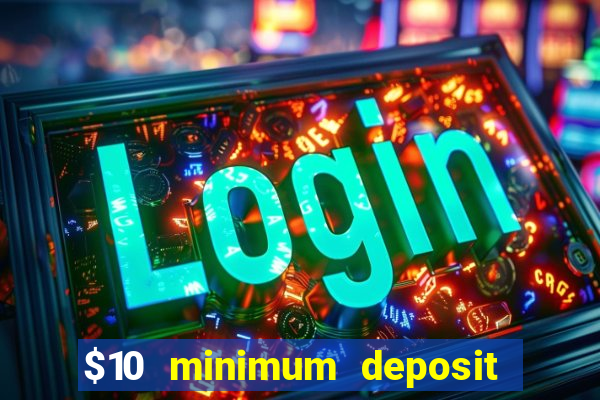 $10 minimum deposit casino usa