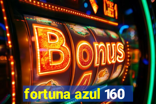 fortuna azul 160