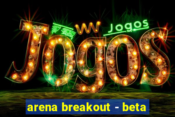 arena breakout - beta