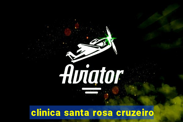 clinica santa rosa cruzeiro