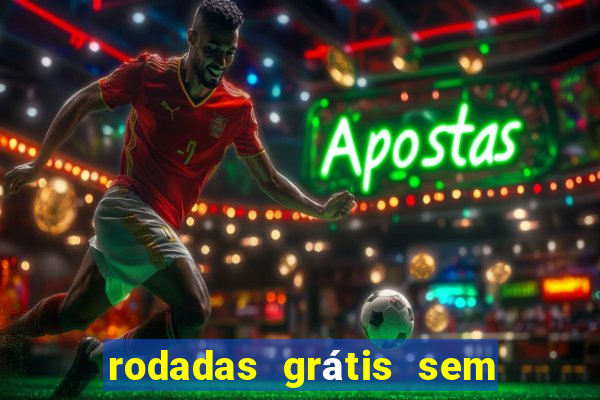 rodadas grátis sem depósito 2024