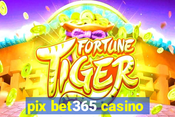 pix bet365 casino