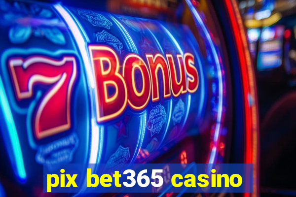 pix bet365 casino