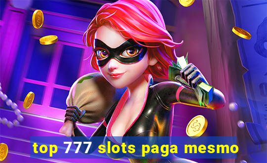 top 777 slots paga mesmo