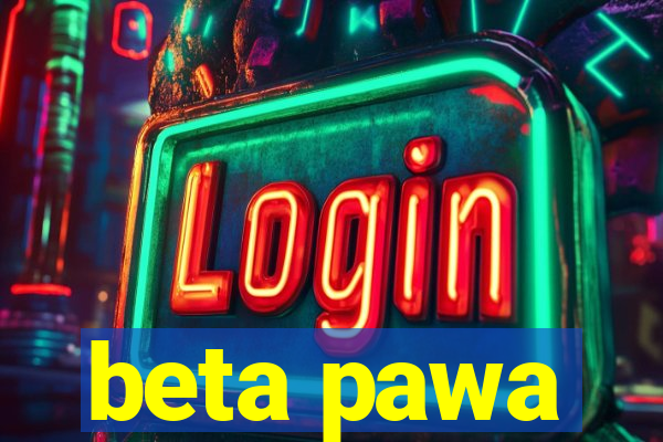 beta pawa