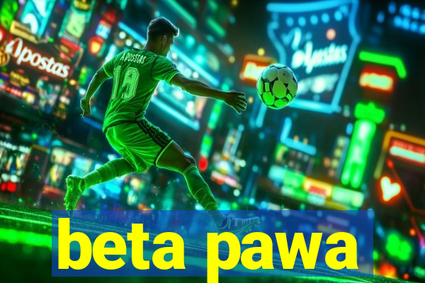 beta pawa