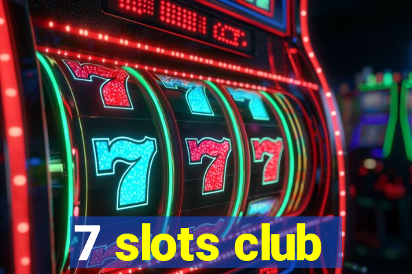 7 slots club