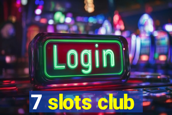 7 slots club