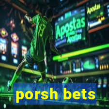 porsh bets