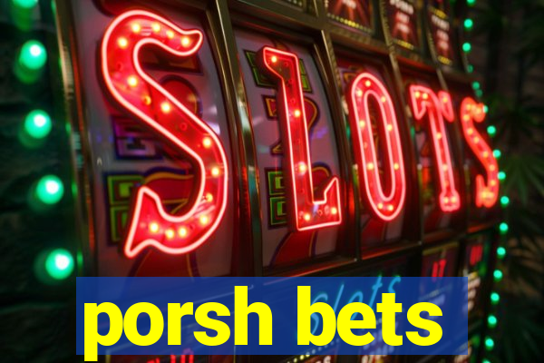 porsh bets