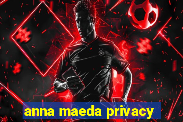 anna maeda privacy