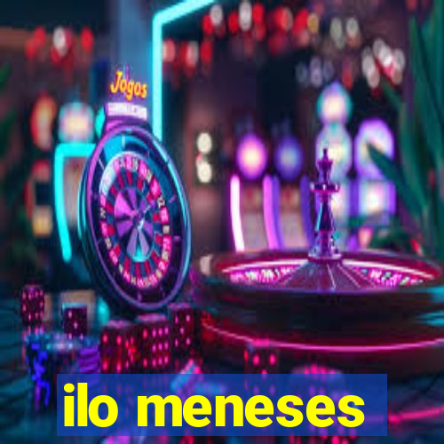 ilo meneses