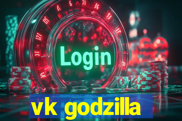 vk godzilla