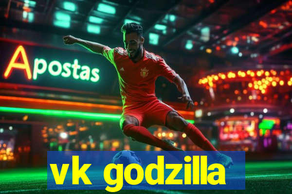 vk godzilla