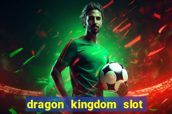 dragon kingdom slot free play