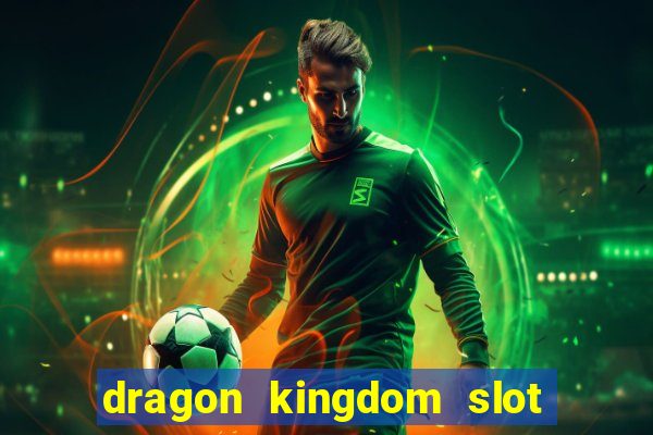 dragon kingdom slot free play