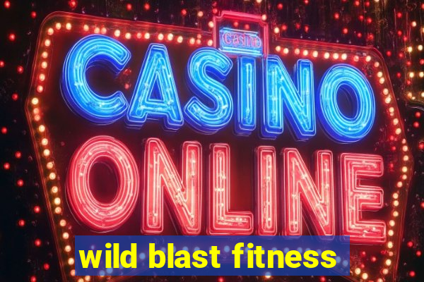 wild blast fitness