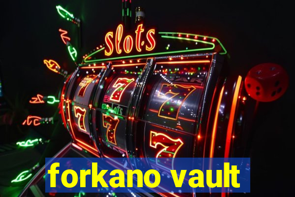 forkano vault