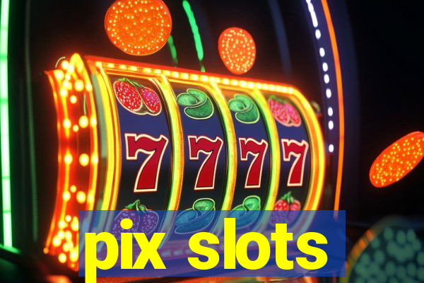 pix slots