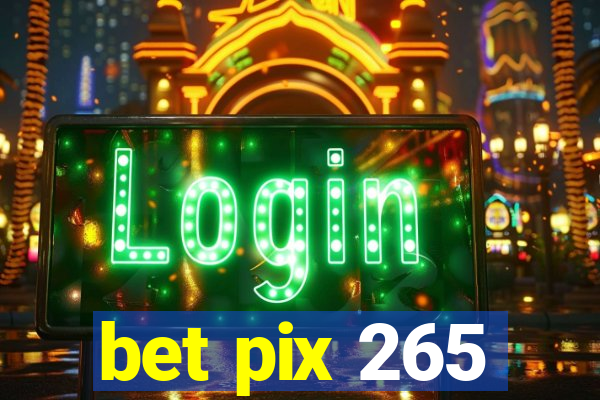 bet pix 265