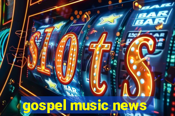 gospel music news