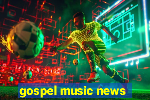 gospel music news