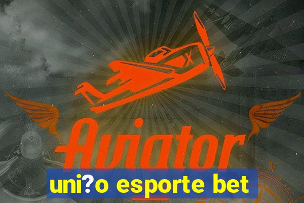 uni?o esporte bet