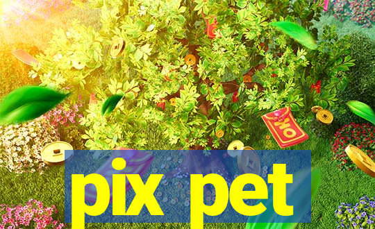 pix pet