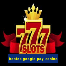 bestes google pay casino