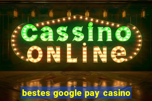 bestes google pay casino