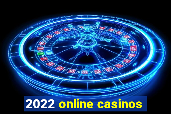 2022 online casinos