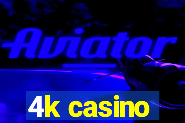 4k casino