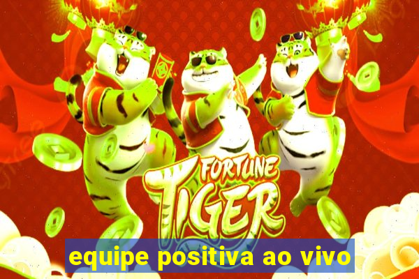 equipe positiva ao vivo